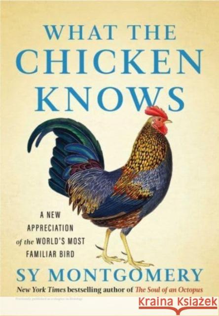 What the Chicken Knows: A New Appreciation of the World's Most Familiar Bird Sy Montgomery 9781668047361 Atria Books - książka