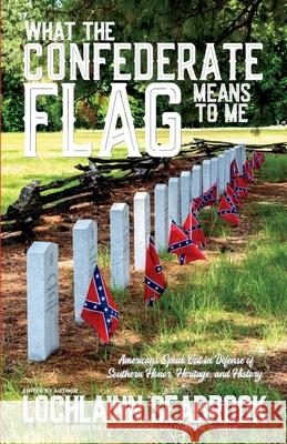 What the Confederate Flag Means to Me: Americans Speak Out in Defense of Southern Honor, Heritage, and History Lochlainn Seabrook 9781943737949 Sea Raven Press - książka