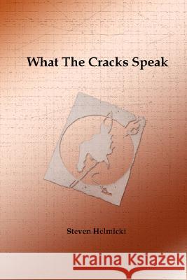What the Cracks Speak Steven Helmicki 9780615192468 Steven Helmicki - książka