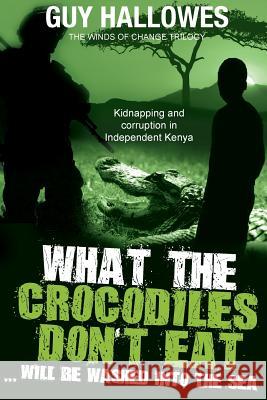 What the Crocodiles don't Eat..... Hallowes, Guy 9780994311689 Omne Publishing - książka