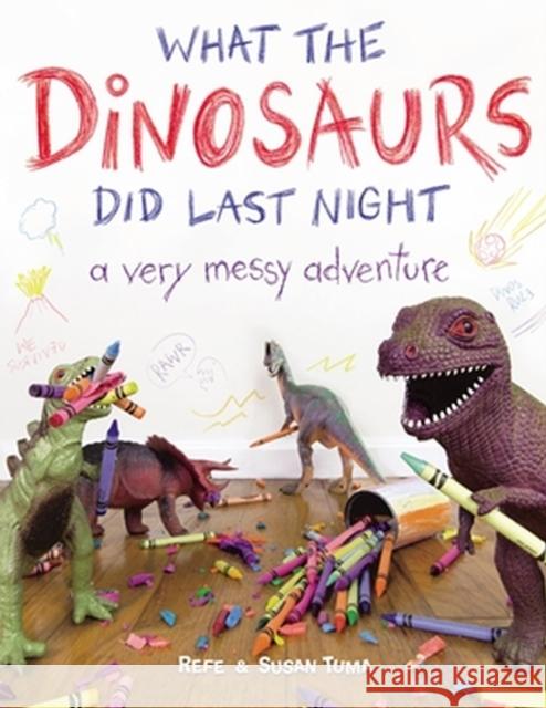 What the Dinosaurs Did Last Night: A Very Messy Adventure Refe Tuma Susan Tuma 9780316559812 Little, Brown & Company - książka