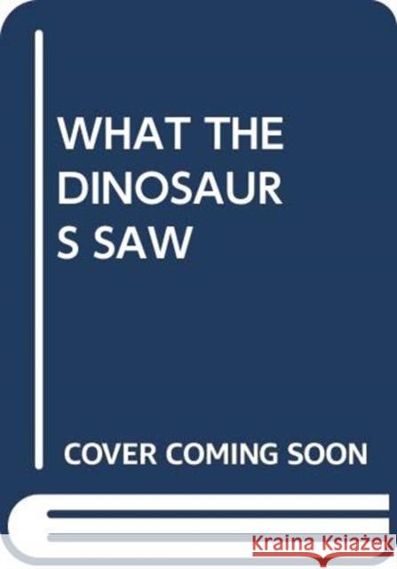 WHAT THE DINOSAURS SAW SCHOLASTIC 9780439863841 SCHOLASTIC USA - książka