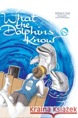 What the Dolphins Know William E. Ford Alireza Hashempour Uta J 9783000689369 William E. Ford - książka