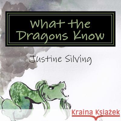 What the Dragons Know Justine Silving Ann Videan Justine Silving 9781481955096 Createspace - książka