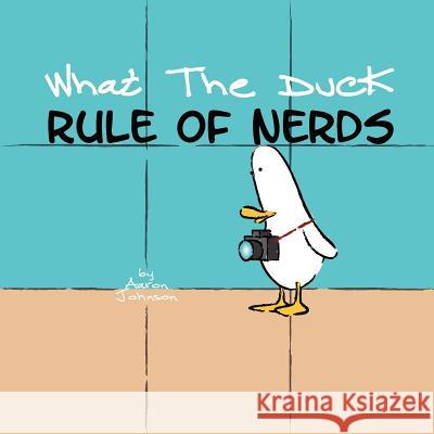 What the Duck, Rule of Nerds Aaron Johnson 9781430324065 Lulu.com - książka