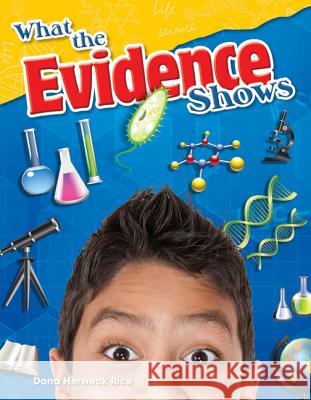 What the Evidence Shows Rice, Dona Herweck 9781480747302 Teacher Created Materials - książka