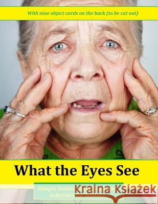 What the Eyes See: Simple Senior Caregiving and Activities for Seniors Denis Geier 9781517398644 Createspace - książka