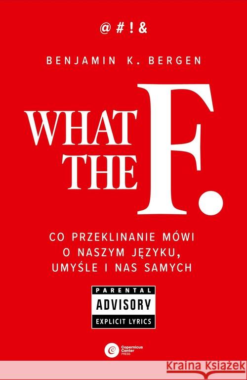 What the F. Co przeklinanie mówi o naszym języku, Bergen Benjamin K. 9788378865421 Copernicus Center Press - książka