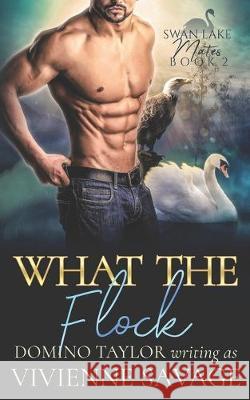 What the Flock: a Small Town Paranormal Romance Domino Taylor Vivienne Savage 9781089142294 Independently Published - książka