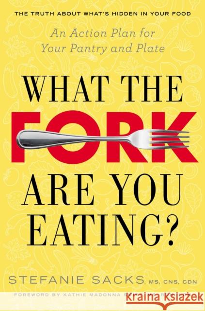 What the Fork Are You Eating?: An Action Plan for Your Pantry and Plate Stefanie Sacks 9780399167966 Tarcher - książka