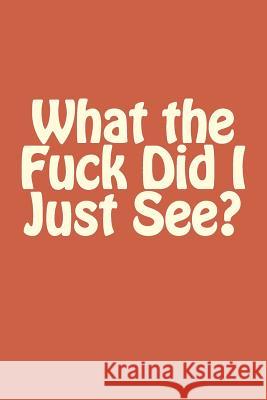 What the Fuck Did I Just See? Hank Hammerlock 9781533630063 Createspace Independent Publishing Platform - książka