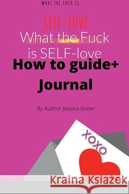 What the Fuck is SELF-love Jessica Greer 9781716404153 Lulu.com - książka