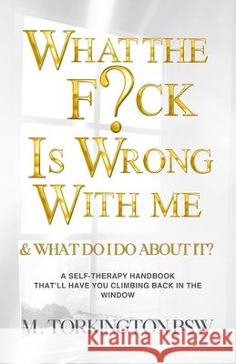 What the fuck is wrong with me?: And what do i do about it? M. Torkingto 9780473718022 Melanie Torkington - książka