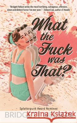 What The Fuck Was That? Bridgett Nelson   9798396628670 Independently Published - książka