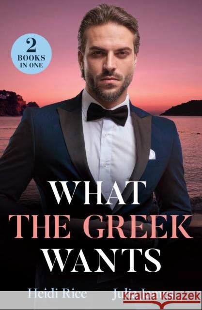What The Greek Wants: Greek's Kidnapped Princess (Claimed by a Greek) / Dimistrios's Bought Mistress Julia James 9780263344875 HarperCollins Publishers - książka