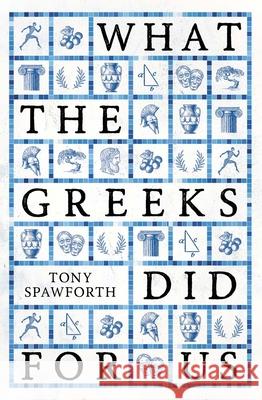 What the Greeks Did for Us Tony Spawforth 9780300258028 Yale University Press - książka