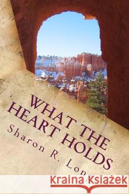 What The Heart Holds: Collection of Short Stories and Poems Sharon R. Long 9781514135440 Createspace Independent Publishing Platform - książka