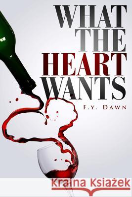 What the Heart Wants F. y. Dawn 9780991400065 Dawn2dawn Publishing - książka