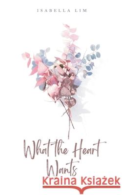 What the Heart Wants Isabella Lim 9789363319011 Bookleaf Publishing - książka