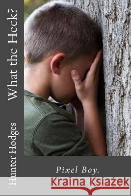 What the Heck? Hunter O. Hodges 9781533500717 Createspace Independent Publishing Platform - książka