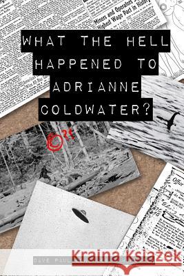 What the Hell Happened to Adrianne Coldwater? Dave Paul Gonzales Armbruster 9781091633353 Independently Published - książka