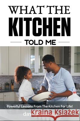 What The Kitchen Told Me: Powerful Lessons From The Kitchen For Life! David Thoreau 9781483448701 Lulu Publishing Services - książka