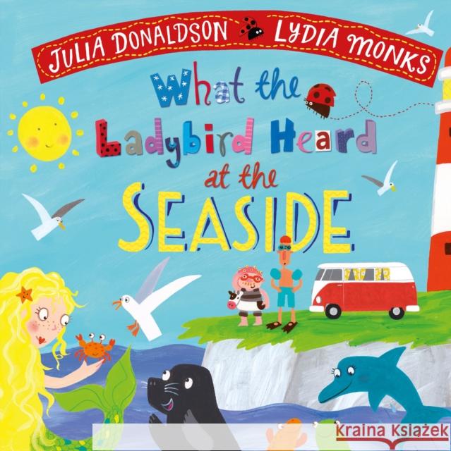 What the Ladybird Heard at the Seaside Donaldson, Julia 9781529069266 Pan Macmillan - książka