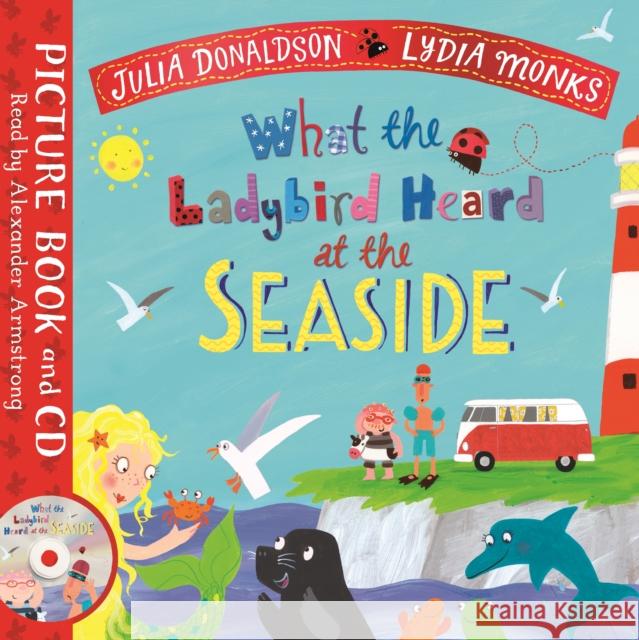 What the Ladybird Heard at the Seaside: Book and CD Pack Julia Donaldson Lydia Monks  9781529023169 Pan Macmillan - książka