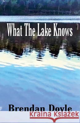 What the Lake Knows Brendan Doyle 9781761094507 Ginninderra Press - książka