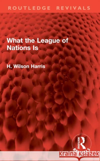 What the League of Nations Is H. Wilson Harris 9781032948676 Routledge - książka