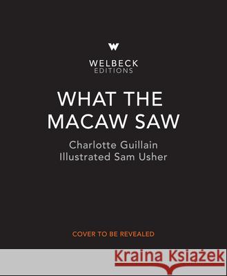 What the Macaw Saw  9781803380407 Welbeck Editions - książka