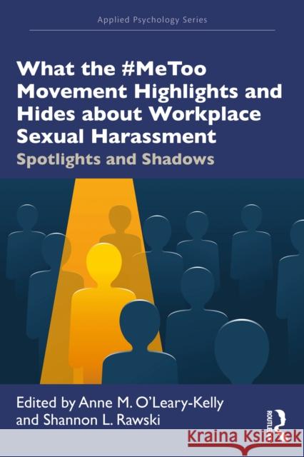 What the #Metoo Movement Highlights and Hides about Workplace Sexual Harassment: Spotlights and Shadows Anne O'Leary-Kelly Shannon Rawski 9781032293011 Routledge - książka