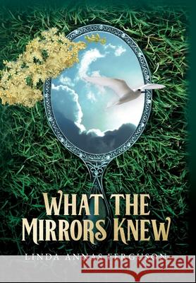 What the Mirrors Knew Linda Annas Ferguson 9780975358733 Next Edition Enterprises - książka