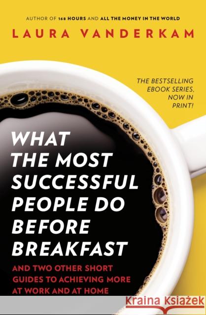 What the Most Successful People Do Before Breakfast: How to Achieve More at Work and at Home Laura Vanderkam 9780670923618 Penguin Books Ltd - książka
