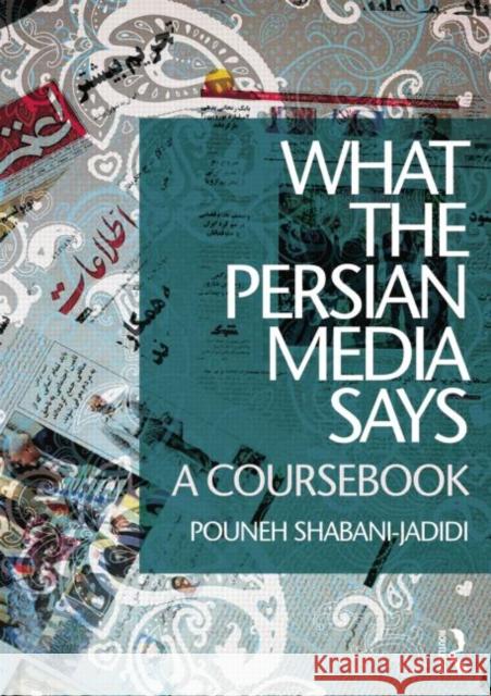 What the Persian Media Says: A Coursebook Pouneh Shabani Jadidi 9781138825567 Taylor & Francis - książka