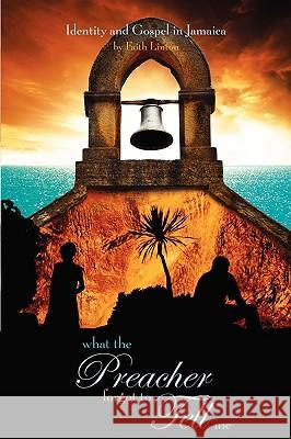 What the Preacher Forgot to Tell Me: Identity and Gospel in Jamaica Linton, Faith Elaine 9781897213360 Bayridge Books - książka