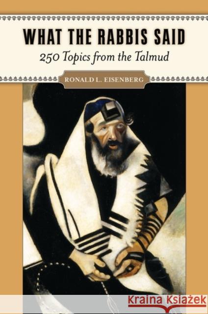 What the Rabbis Said: 250 Topics from the Talmud Eisenberg, Ronald 9780313384509 Praeger Publishers - książka