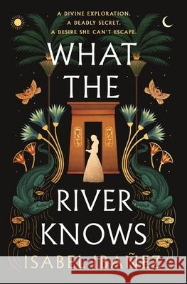 What the River Knows: the addictive and endlessly romantic historical fantasy Isabel Ibanez 9781399722179 Hodder & Stoughton - książka