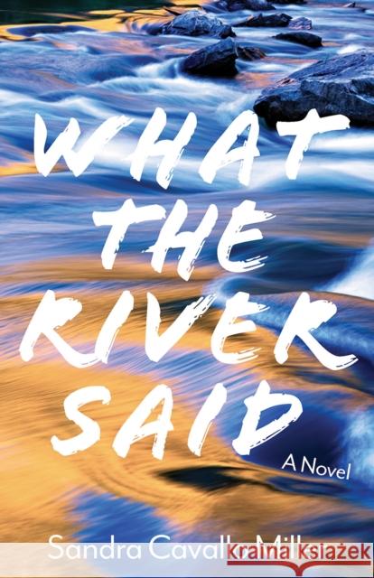 What the River Said Sandra Cavall 9781647790080 University of Nevada Press - książka