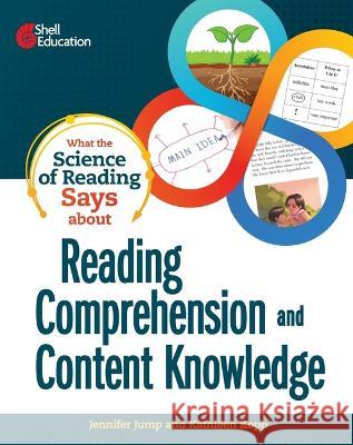 What the Science of Reading Says about Reading Comprehension and Content Knowledge Jennifer Jump, Kathleen Kopp 9781087696706 Shell Educational Publishing - książka