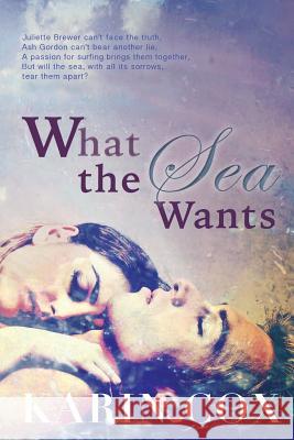 What the Sea Wants Karin Cox 9780987360298 Indelible Ink Press - książka