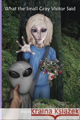 What the Small Gray Visitor Said Stephanie C. Fox 9781734374308 Queenbeeedit - książka