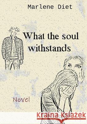 What the soul withstands Marlene Diet 9783741272127 Books on Demand - książka