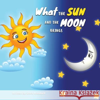 What The Sun And The Moon Brings Dora Woodard 9781636160412 Opportune Independent Publishing Co. - książka