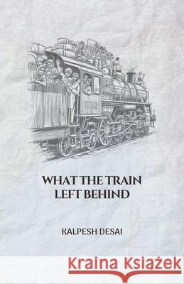 What the Train Left Behind Kalpesh Desai 9789948644903 Kalpesh Desai - książka