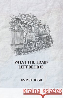 What the Train Left Behind Desai, Kalpesh 9798278658122 Independently Published - książka