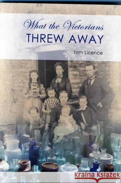 What the Victorians Threw Away Tom Licence 9781782978756 Oxbow Books - książka