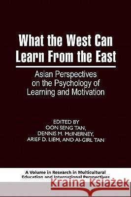 What the West Can Learn from the East: Asian Perspectives on the Psychology of Learning and Motivation (PB) Tan, Oon Seng 9781593119874 Information Age Publishing - książka