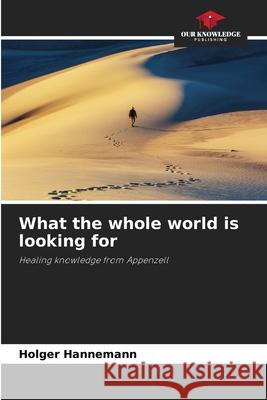 What the whole world is looking for HANNEMANN, HOLGER 9786209120961 Our Knowledge Publishing - książka