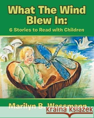 What the Wind Blew In Marilyn B. Wassmann 9781953048080 Writers Branding LLC - książka